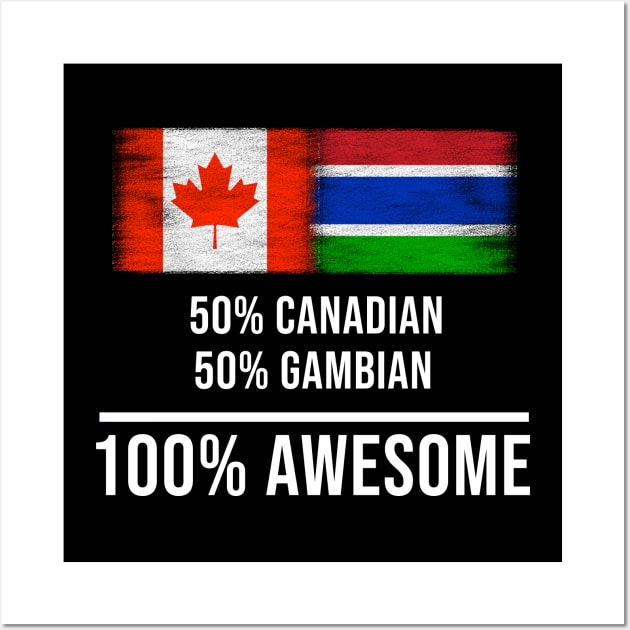 50% Canadian 50% Gambian 100% Awesome - Gift for Gambian Heritage From Gambia Wall Art by Country Flags